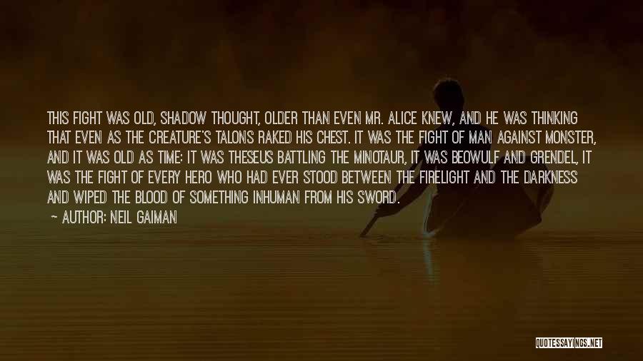 Neil Gaiman Quotes: This Fight Was Old, Shadow Thought, Older Than Even Mr. Alice Knew, And He Was Thinking That Even As The