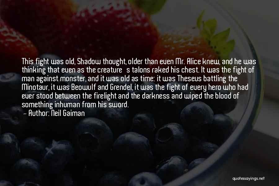 Neil Gaiman Quotes: This Fight Was Old, Shadow Thought, Older Than Even Mr. Alice Knew, And He Was Thinking That Even As The