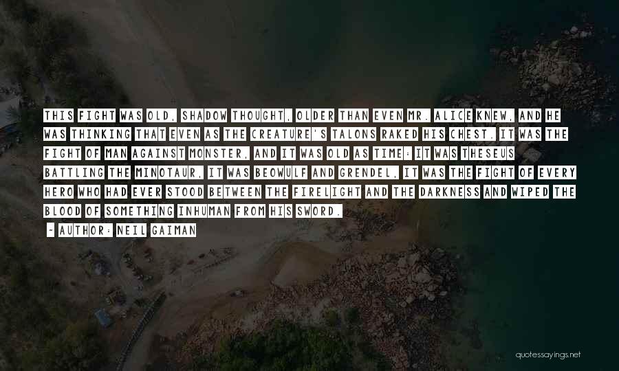 Neil Gaiman Quotes: This Fight Was Old, Shadow Thought, Older Than Even Mr. Alice Knew, And He Was Thinking That Even As The