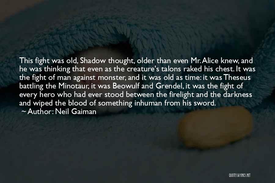 Neil Gaiman Quotes: This Fight Was Old, Shadow Thought, Older Than Even Mr. Alice Knew, And He Was Thinking That Even As The