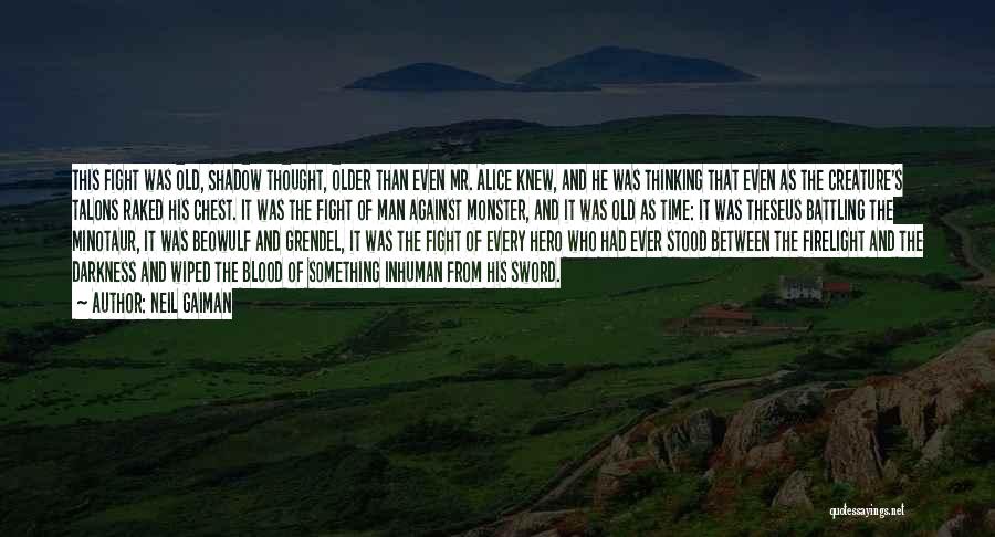 Neil Gaiman Quotes: This Fight Was Old, Shadow Thought, Older Than Even Mr. Alice Knew, And He Was Thinking That Even As The