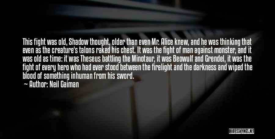 Neil Gaiman Quotes: This Fight Was Old, Shadow Thought, Older Than Even Mr. Alice Knew, And He Was Thinking That Even As The