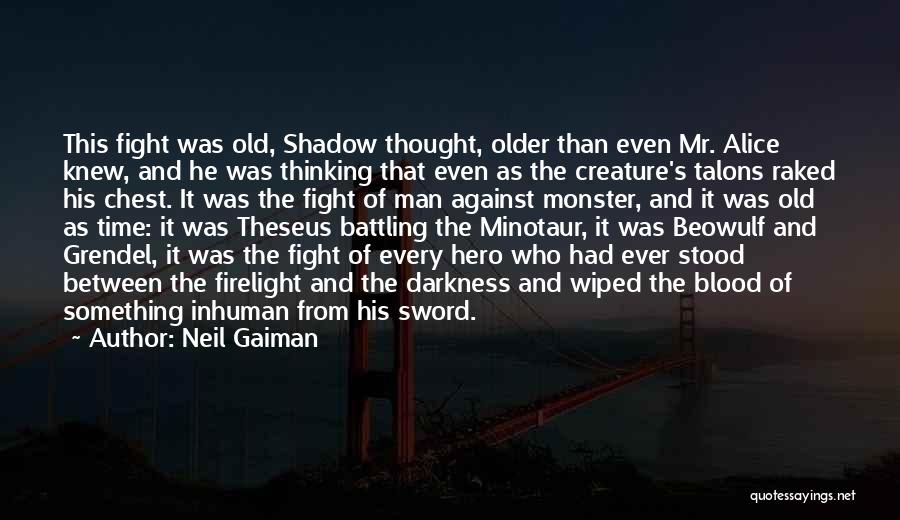 Neil Gaiman Quotes: This Fight Was Old, Shadow Thought, Older Than Even Mr. Alice Knew, And He Was Thinking That Even As The