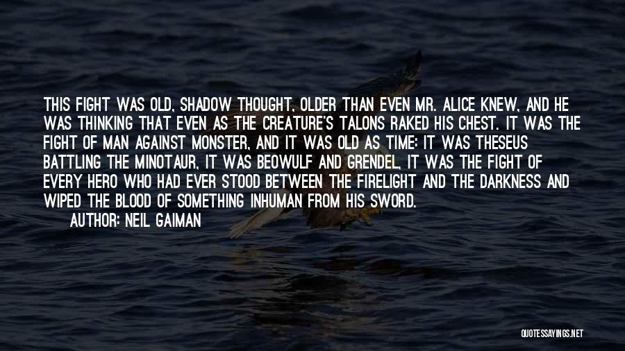 Neil Gaiman Quotes: This Fight Was Old, Shadow Thought, Older Than Even Mr. Alice Knew, And He Was Thinking That Even As The