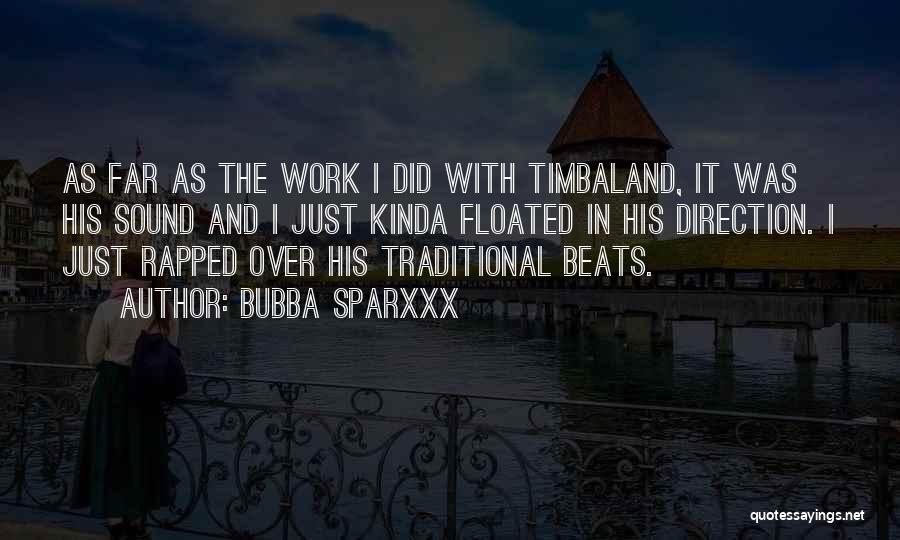 Bubba Sparxxx Quotes: As Far As The Work I Did With Timbaland, It Was His Sound And I Just Kinda Floated In His