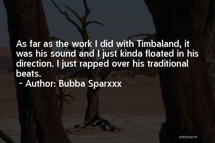 Bubba Sparxxx Quotes: As Far As The Work I Did With Timbaland, It Was His Sound And I Just Kinda Floated In His