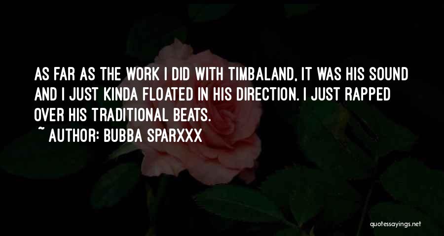 Bubba Sparxxx Quotes: As Far As The Work I Did With Timbaland, It Was His Sound And I Just Kinda Floated In His