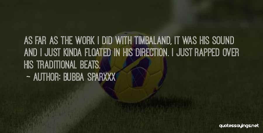 Bubba Sparxxx Quotes: As Far As The Work I Did With Timbaland, It Was His Sound And I Just Kinda Floated In His