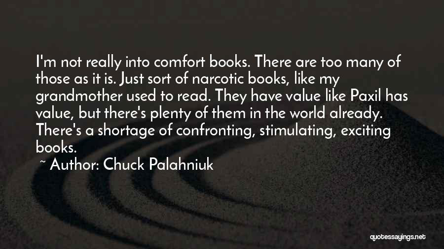 Chuck Palahniuk Quotes: I'm Not Really Into Comfort Books. There Are Too Many Of Those As It Is. Just Sort Of Narcotic Books,