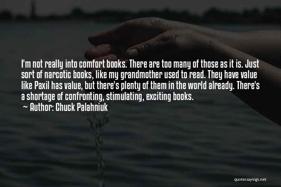 Chuck Palahniuk Quotes: I'm Not Really Into Comfort Books. There Are Too Many Of Those As It Is. Just Sort Of Narcotic Books,