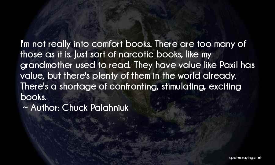 Chuck Palahniuk Quotes: I'm Not Really Into Comfort Books. There Are Too Many Of Those As It Is. Just Sort Of Narcotic Books,