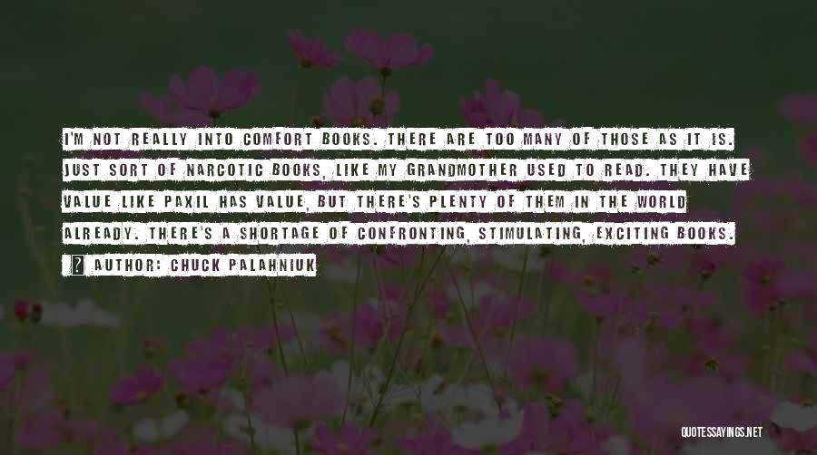 Chuck Palahniuk Quotes: I'm Not Really Into Comfort Books. There Are Too Many Of Those As It Is. Just Sort Of Narcotic Books,