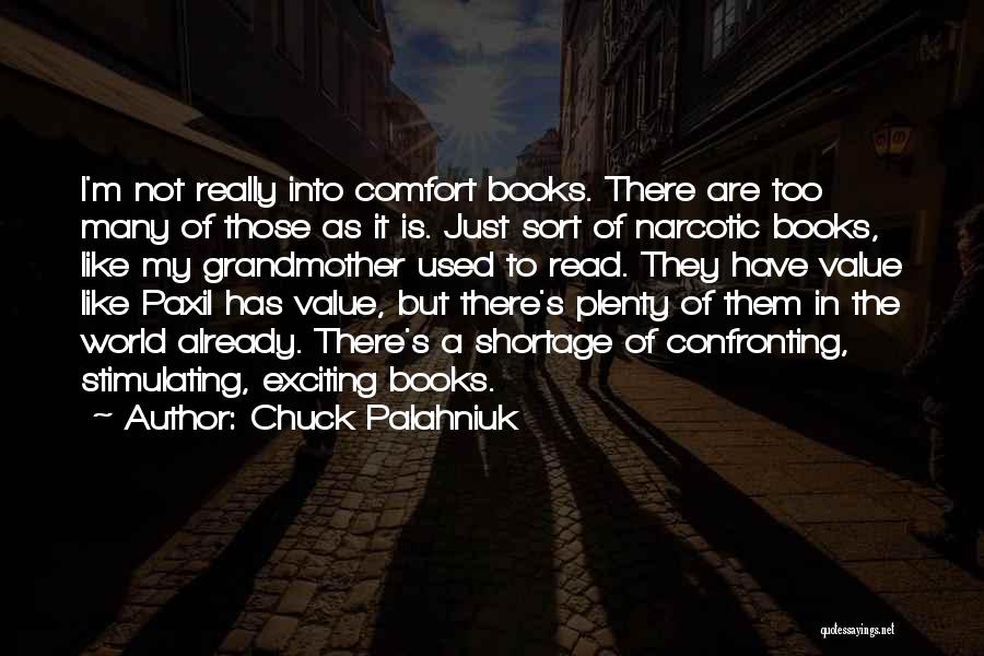 Chuck Palahniuk Quotes: I'm Not Really Into Comfort Books. There Are Too Many Of Those As It Is. Just Sort Of Narcotic Books,