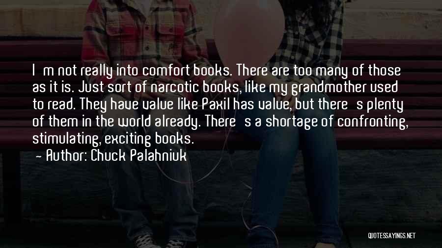 Chuck Palahniuk Quotes: I'm Not Really Into Comfort Books. There Are Too Many Of Those As It Is. Just Sort Of Narcotic Books,