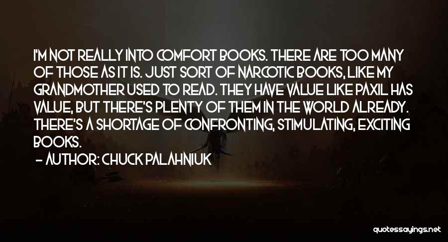 Chuck Palahniuk Quotes: I'm Not Really Into Comfort Books. There Are Too Many Of Those As It Is. Just Sort Of Narcotic Books,
