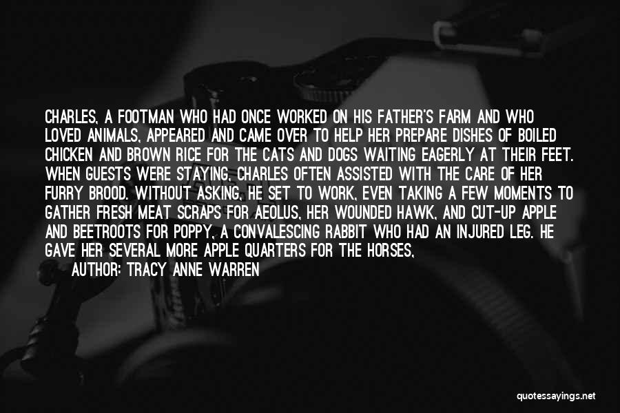 Tracy Anne Warren Quotes: Charles, A Footman Who Had Once Worked On His Father's Farm And Who Loved Animals, Appeared And Came Over To