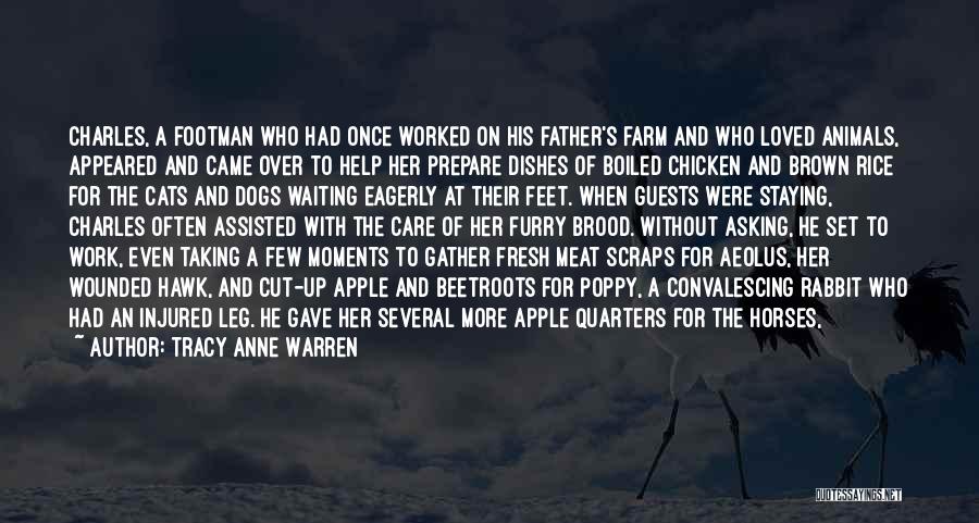 Tracy Anne Warren Quotes: Charles, A Footman Who Had Once Worked On His Father's Farm And Who Loved Animals, Appeared And Came Over To