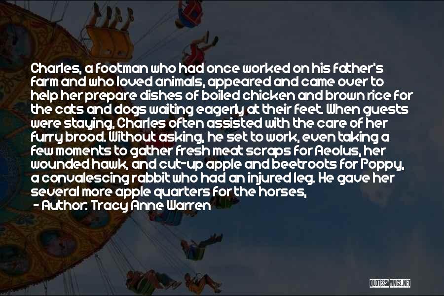 Tracy Anne Warren Quotes: Charles, A Footman Who Had Once Worked On His Father's Farm And Who Loved Animals, Appeared And Came Over To