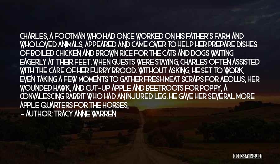 Tracy Anne Warren Quotes: Charles, A Footman Who Had Once Worked On His Father's Farm And Who Loved Animals, Appeared And Came Over To