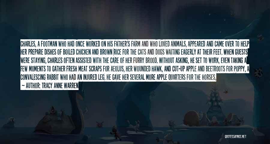 Tracy Anne Warren Quotes: Charles, A Footman Who Had Once Worked On His Father's Farm And Who Loved Animals, Appeared And Came Over To