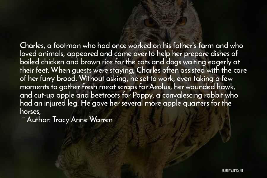 Tracy Anne Warren Quotes: Charles, A Footman Who Had Once Worked On His Father's Farm And Who Loved Animals, Appeared And Came Over To