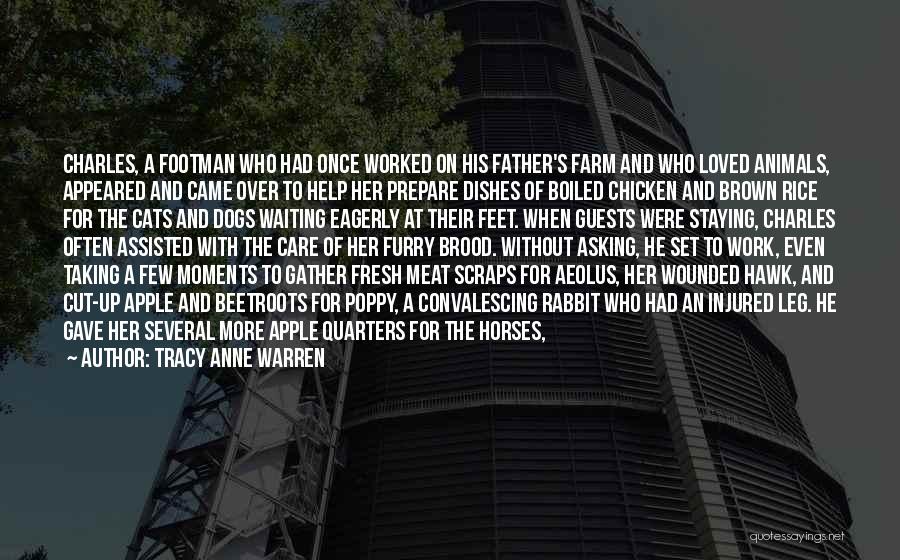 Tracy Anne Warren Quotes: Charles, A Footman Who Had Once Worked On His Father's Farm And Who Loved Animals, Appeared And Came Over To