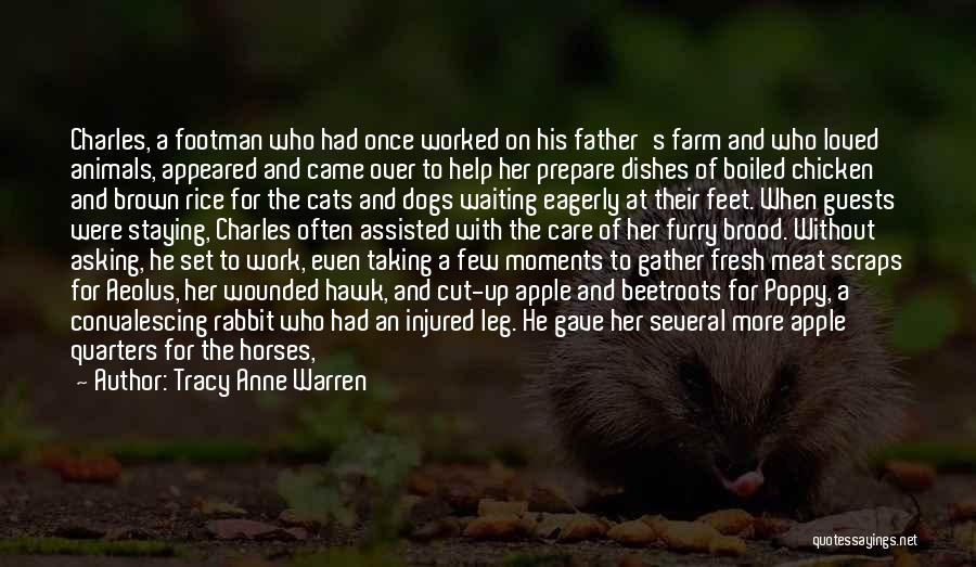 Tracy Anne Warren Quotes: Charles, A Footman Who Had Once Worked On His Father's Farm And Who Loved Animals, Appeared And Came Over To