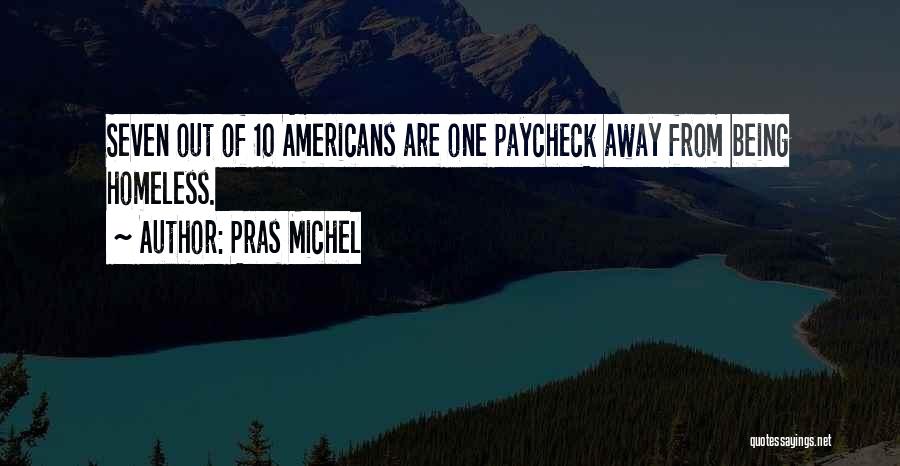 Pras Michel Quotes: Seven Out Of 10 Americans Are One Paycheck Away From Being Homeless.