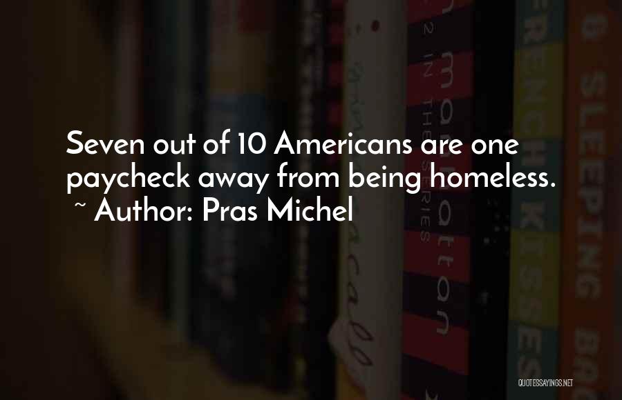 Pras Michel Quotes: Seven Out Of 10 Americans Are One Paycheck Away From Being Homeless.