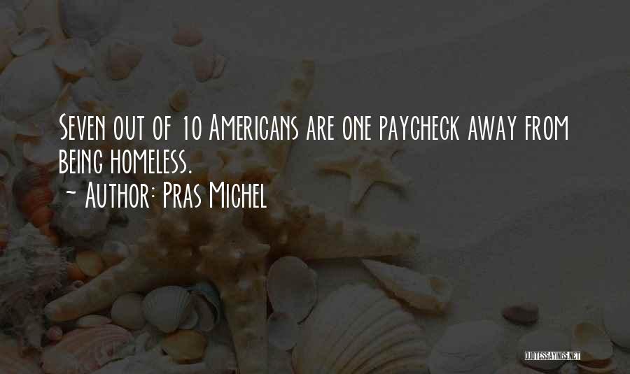 Pras Michel Quotes: Seven Out Of 10 Americans Are One Paycheck Away From Being Homeless.