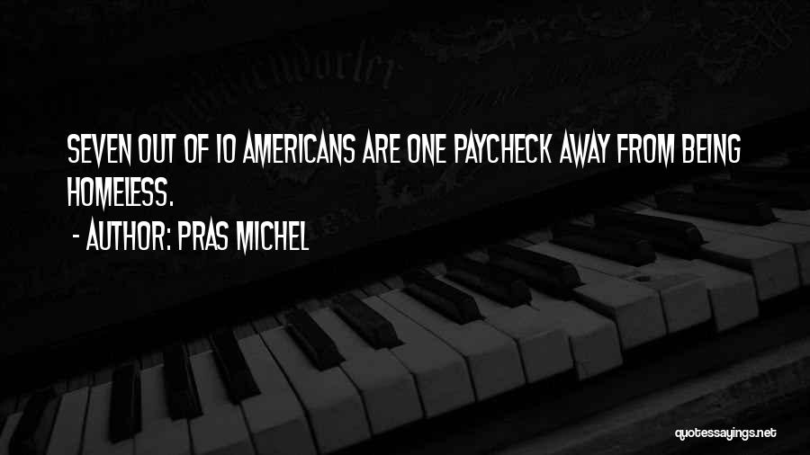 Pras Michel Quotes: Seven Out Of 10 Americans Are One Paycheck Away From Being Homeless.