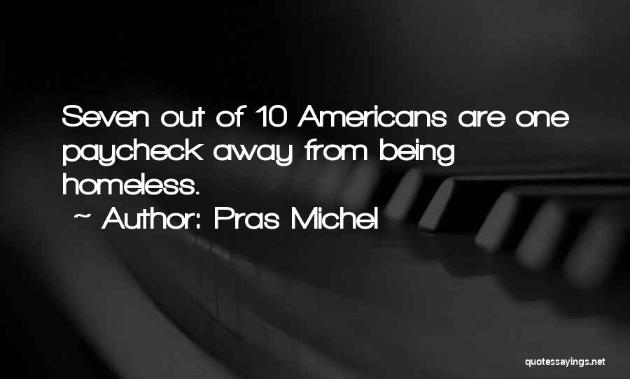 Pras Michel Quotes: Seven Out Of 10 Americans Are One Paycheck Away From Being Homeless.