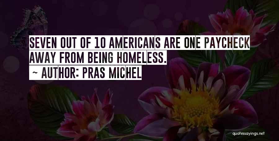 Pras Michel Quotes: Seven Out Of 10 Americans Are One Paycheck Away From Being Homeless.