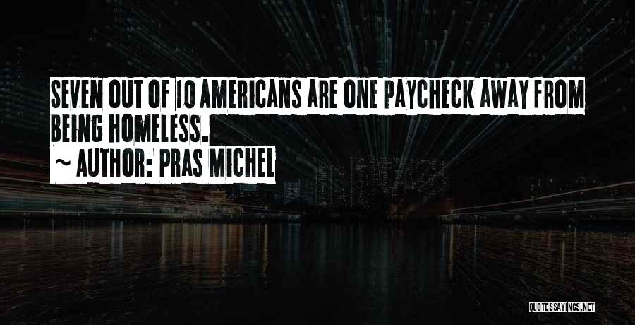 Pras Michel Quotes: Seven Out Of 10 Americans Are One Paycheck Away From Being Homeless.