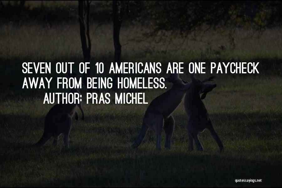 Pras Michel Quotes: Seven Out Of 10 Americans Are One Paycheck Away From Being Homeless.