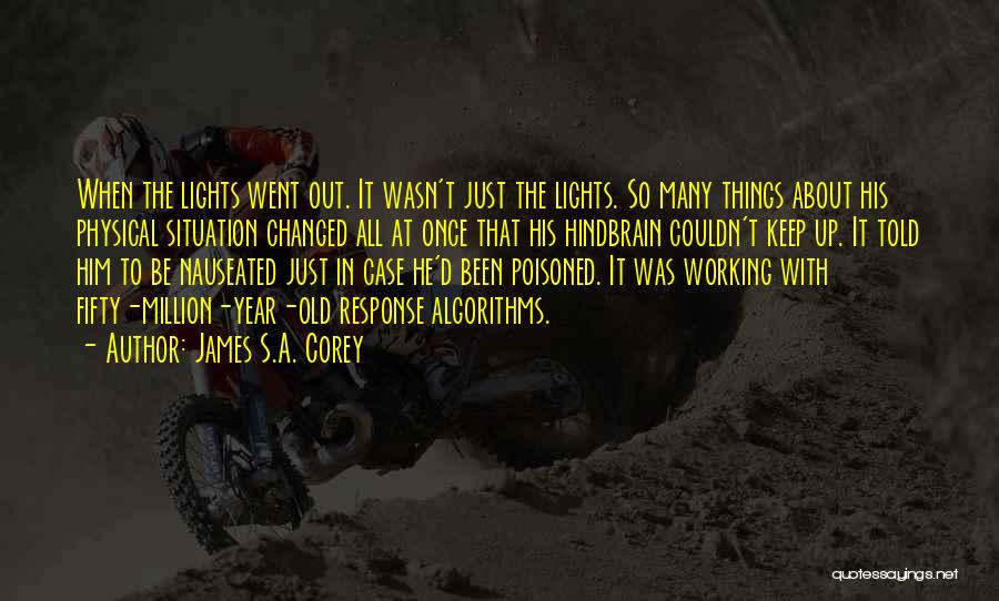 James S.A. Corey Quotes: When The Lights Went Out. It Wasn't Just The Lights. So Many Things About His Physical Situation Changed All At