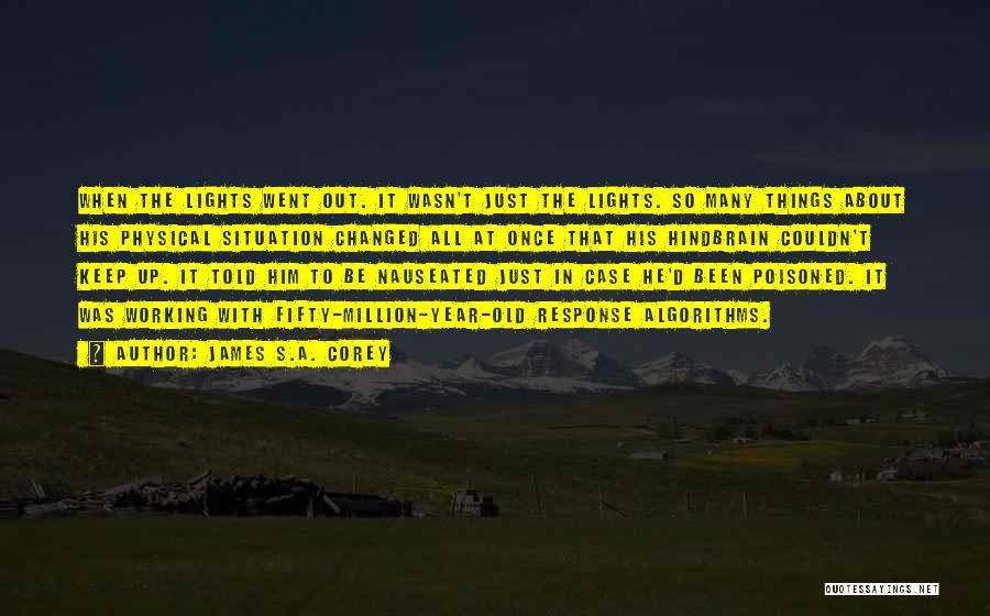 James S.A. Corey Quotes: When The Lights Went Out. It Wasn't Just The Lights. So Many Things About His Physical Situation Changed All At