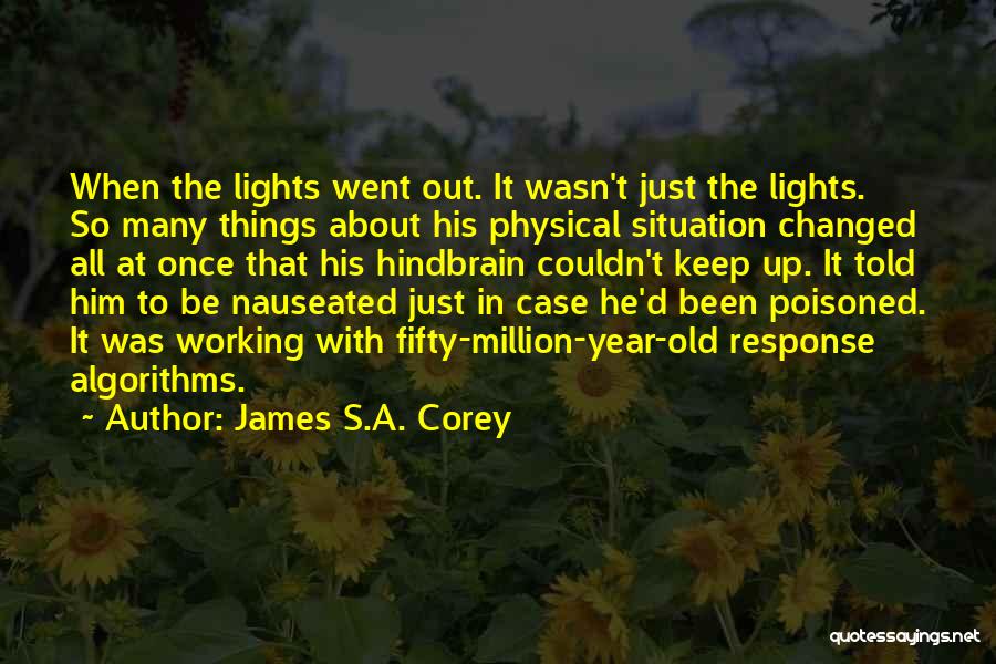 James S.A. Corey Quotes: When The Lights Went Out. It Wasn't Just The Lights. So Many Things About His Physical Situation Changed All At