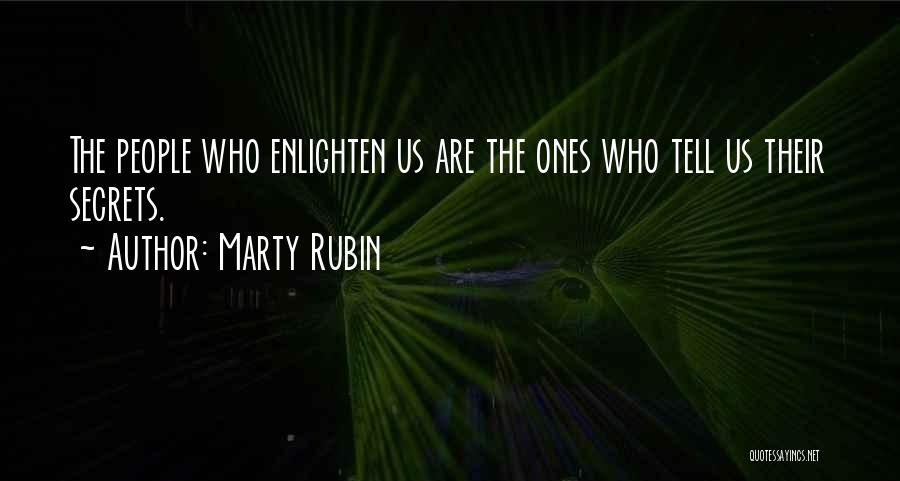 Marty Rubin Quotes: The People Who Enlighten Us Are The Ones Who Tell Us Their Secrets.