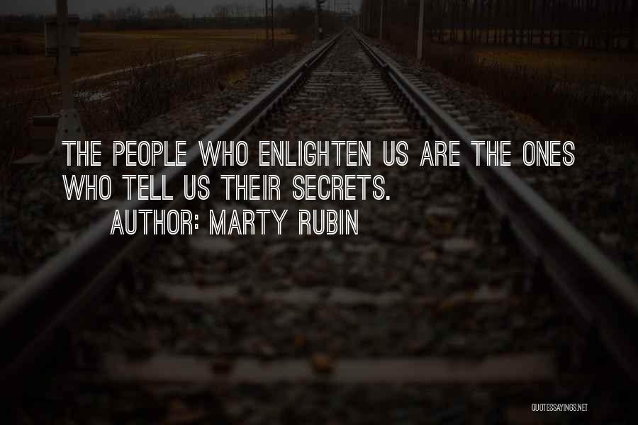 Marty Rubin Quotes: The People Who Enlighten Us Are The Ones Who Tell Us Their Secrets.