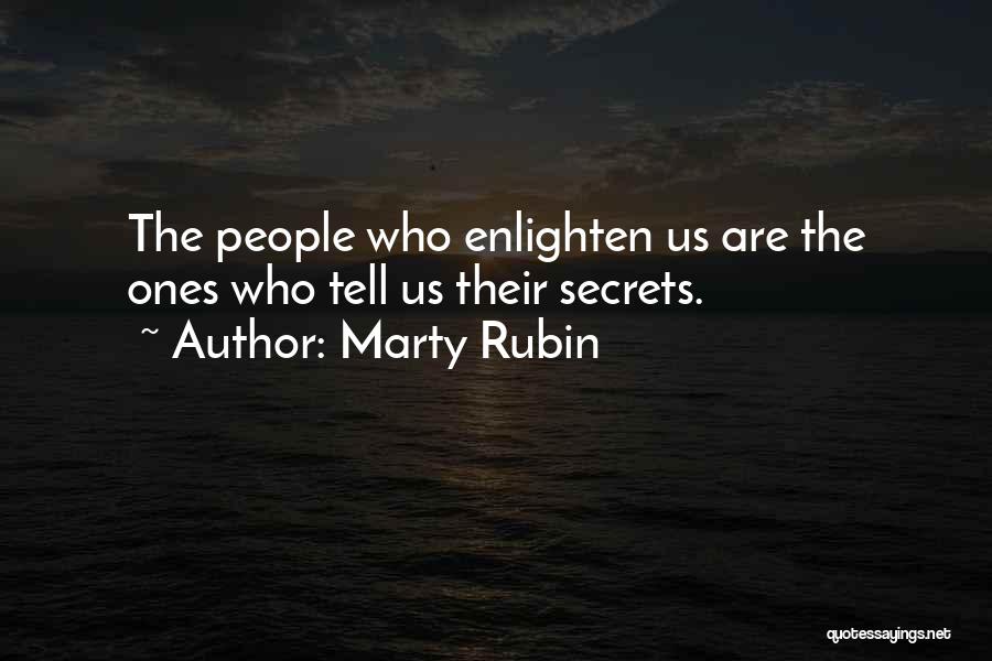 Marty Rubin Quotes: The People Who Enlighten Us Are The Ones Who Tell Us Their Secrets.