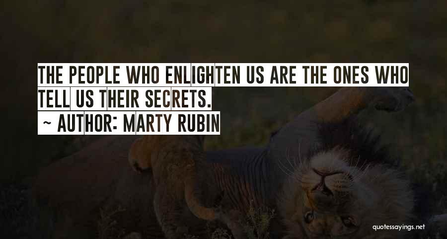 Marty Rubin Quotes: The People Who Enlighten Us Are The Ones Who Tell Us Their Secrets.