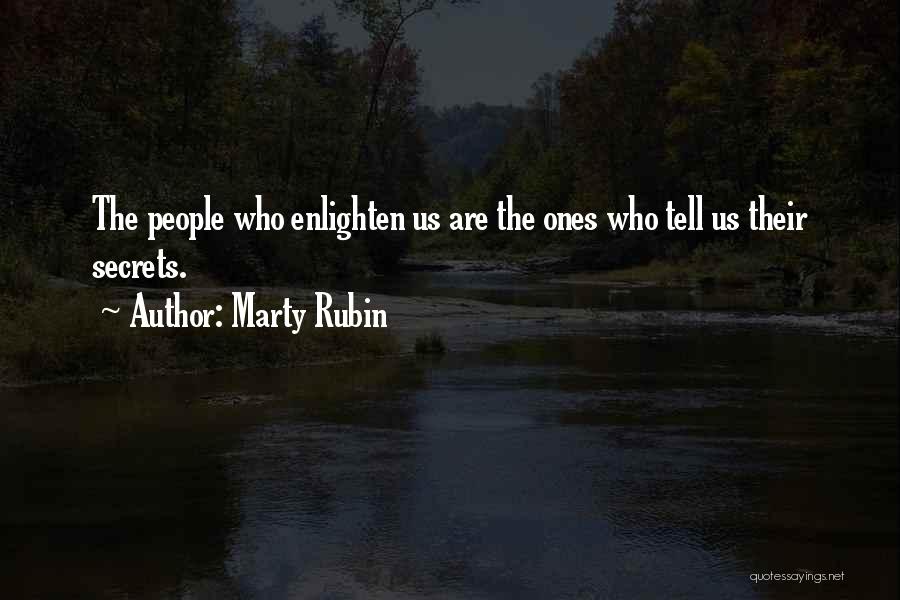 Marty Rubin Quotes: The People Who Enlighten Us Are The Ones Who Tell Us Their Secrets.