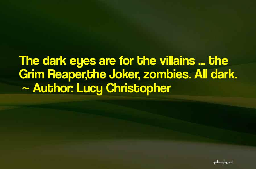 Lucy Christopher Quotes: The Dark Eyes Are For The Villains ... The Grim Reaper,the Joker, Zombies. All Dark.