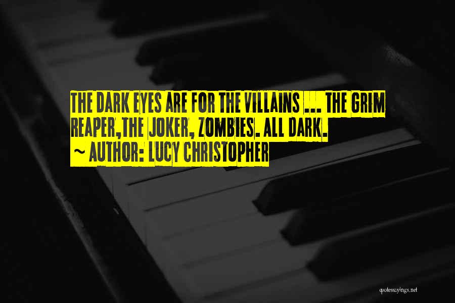 Lucy Christopher Quotes: The Dark Eyes Are For The Villains ... The Grim Reaper,the Joker, Zombies. All Dark.