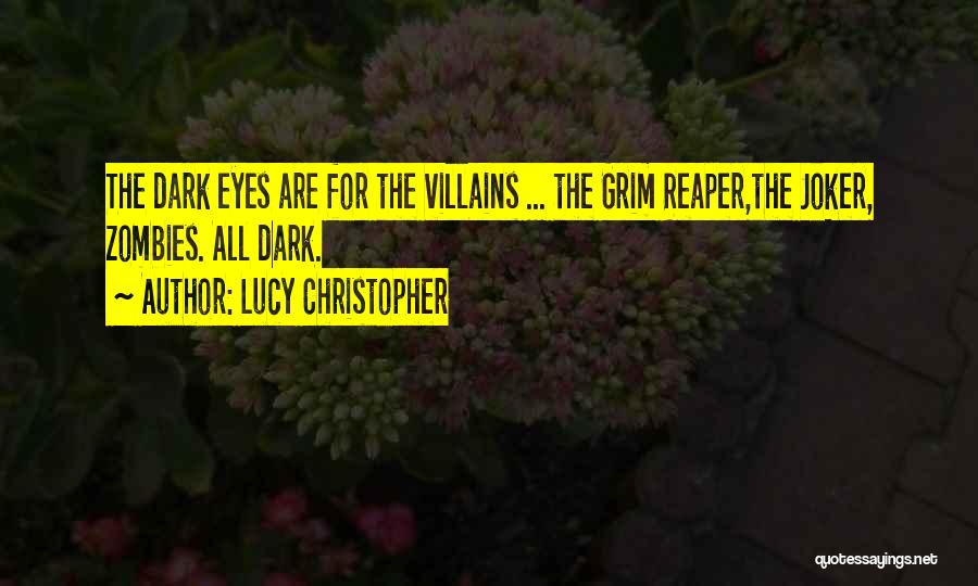 Lucy Christopher Quotes: The Dark Eyes Are For The Villains ... The Grim Reaper,the Joker, Zombies. All Dark.