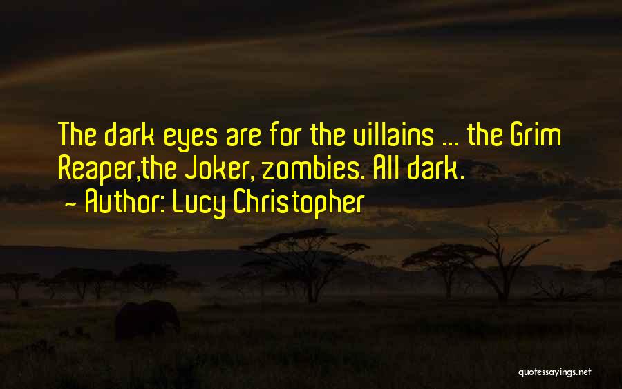 Lucy Christopher Quotes: The Dark Eyes Are For The Villains ... The Grim Reaper,the Joker, Zombies. All Dark.