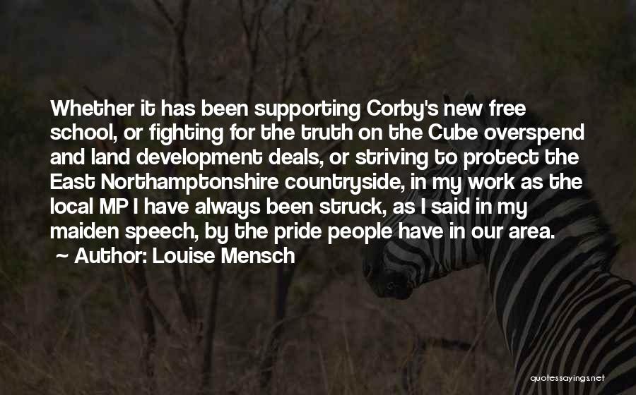 Louise Mensch Quotes: Whether It Has Been Supporting Corby's New Free School, Or Fighting For The Truth On The Cube Overspend And Land