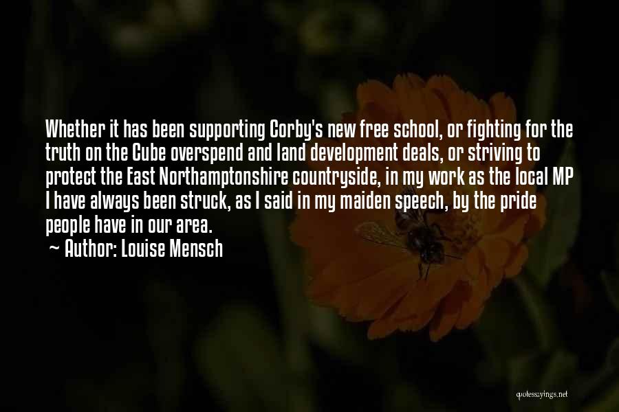 Louise Mensch Quotes: Whether It Has Been Supporting Corby's New Free School, Or Fighting For The Truth On The Cube Overspend And Land