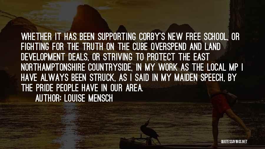 Louise Mensch Quotes: Whether It Has Been Supporting Corby's New Free School, Or Fighting For The Truth On The Cube Overspend And Land